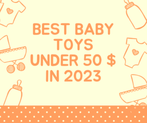 best baby toys under 50 $ in 2023