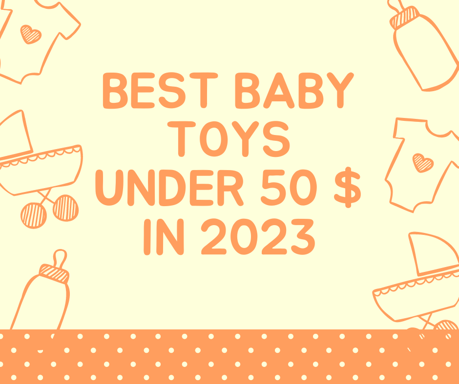 You are currently viewing best baby toys under 50 $ in 2023