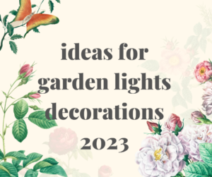 Read more about the article ideas for garden lights decorations 2023