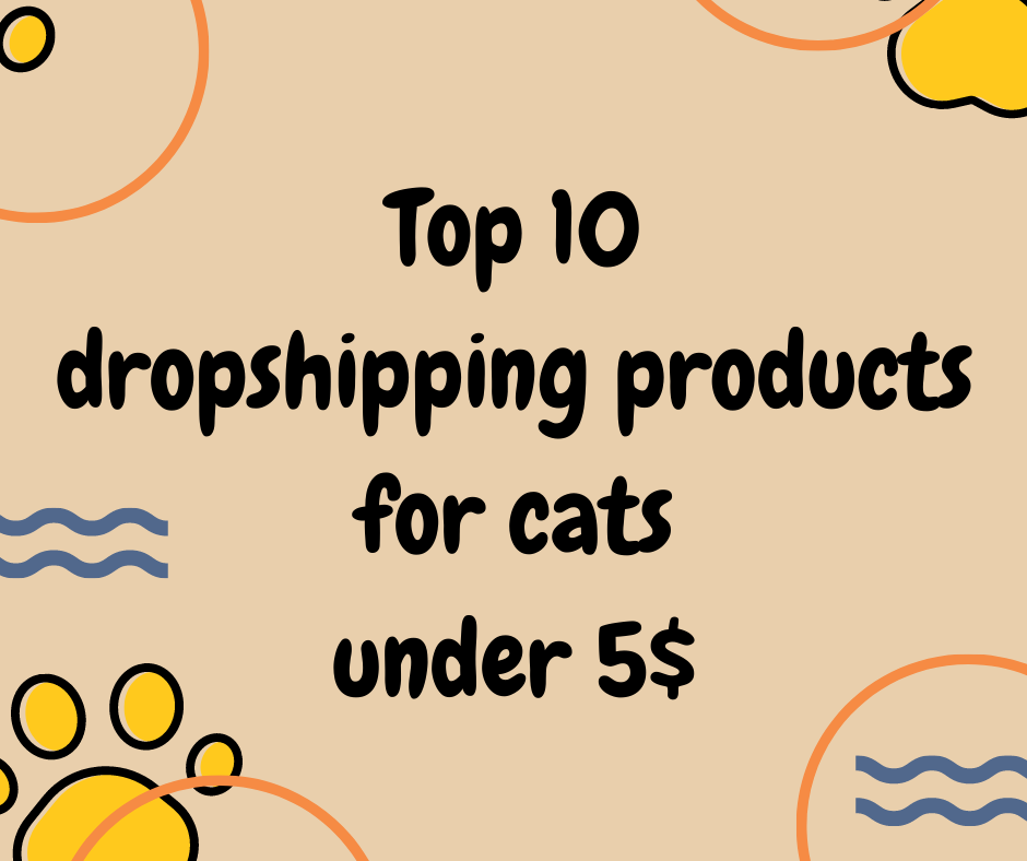 You are currently viewing Top 10 dropshipping products for cats under 5$