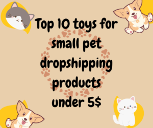 Read more about the article Top 10 toys for small pet dropshipping products under 5$